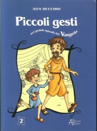 Piccoli gesti nei grandi episodi del Vangelo. Vol. 2
