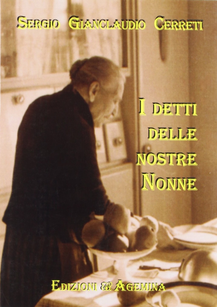I detti delle nostre nonne. Modi di dire popolani in uso nel contado sestese fra Ottocento e prima metà del Novecento I detti delle nostre nonne. Modi di dire popolani in uso nel contado sestese fra Ottocento e prima metà del Novecento