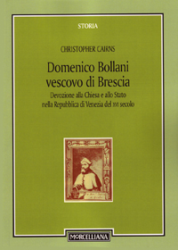 Domenico Bollani, vescovo di Brescia. Devozione alla Chiesa e allo Stato nella Repubblica di Venezia del XVI secolo Domenico Bollani, vescovo di Brescia. Devozione alla Chiesa e allo Stato nella Repubblica di Venezia del XVI secolo