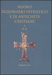 Nuovo dizionario patristico e di antichità critiane. Vol. 3: P-Z Nuovo dizionario patristico e di antichità critiane. Vol. 3: P-Z