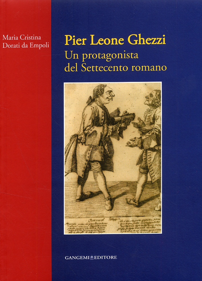 Pier Leone Ghezzi. Un protagonista del Settecento romano Pier Leone Ghezzi. Un protagonista del Settecento romano
