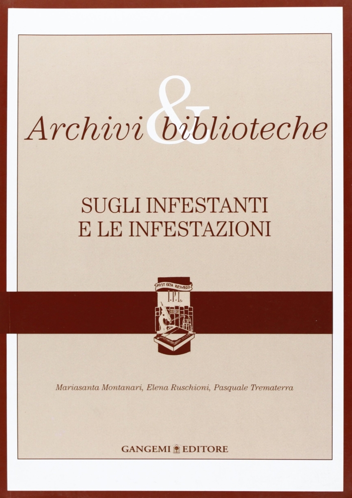 Archivi & biblioteche. Sugli infestanti e le infestazioni. Quaderni. Vol. 3 Archivi & biblioteche. Sugli infestanti e le infestazioni. Quaderni. Vol. 3