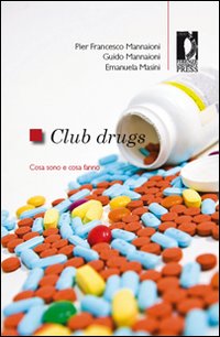 Club Drugs. Cosa sono e cosa fanno Club Drugs. Cosa sono e cosa fanno