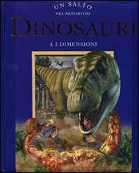 Un Salto nel Mondo dei Dinosauri. Libro 3d Un Salto nel Mondo dei Dinosauri. Libro 3d
