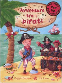 Avventura tra i pirati. Libro pop-up. Ediz. illustrata Avventura tra i pirati. Libro pop-up. Ediz. illustrata