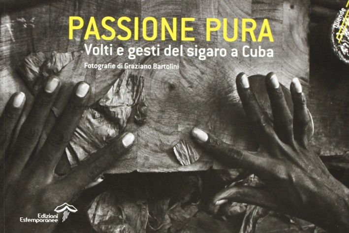 Passione pura. Volti e gesti del sigaro a Cuba. Ediz. italiana, inglese e spagnola Passione pura. Volti e gesti del sigaro a Cuba. Ediz. italiana, inglese e spagnola