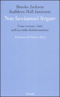 Non Facciamoci Fregare. Come Trovare i Fatti nell'Era della Disinformazione
