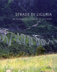 Strade di Liguria. Un patrimonio storico da scoprire