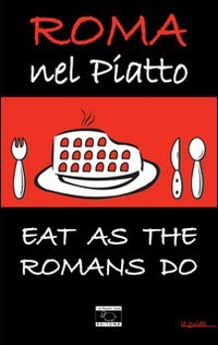 Roma nel piatto. Eat as the romans do