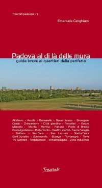 Padova al di là delle mura. Guida breve ai quartieri della periferia