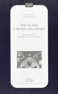 Psicologia e mondo del lavoro. Temi introduttivi alla psicologia del lavoro