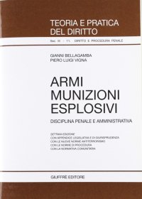 Armi, munizioni, esplosivi. Disciplina penale e amministrativa