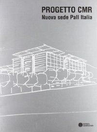Progetto CMR. Nuova sede Pall Italia. [Edizione Italiana e Inglese]