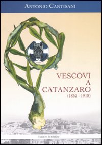 Vescovi a Catanzaro (1852-1918) Vescovi a Catanzaro (1852-1918)