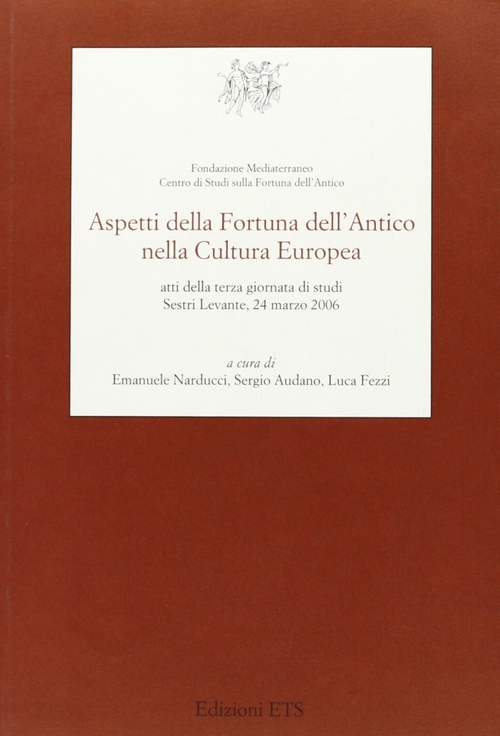 Aspetti della Fortuna dell'Antico nella Cultura Europea Aspetti della Fortuna dell'Antico nella Cultura Europea