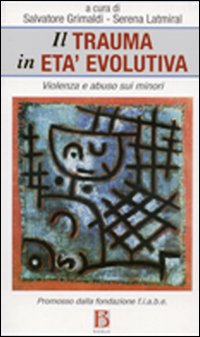 Il trauma in età evolutiva. Violenza e abuso sui minori Il trauma in età evolutiva. Violenza e abuso sui minori