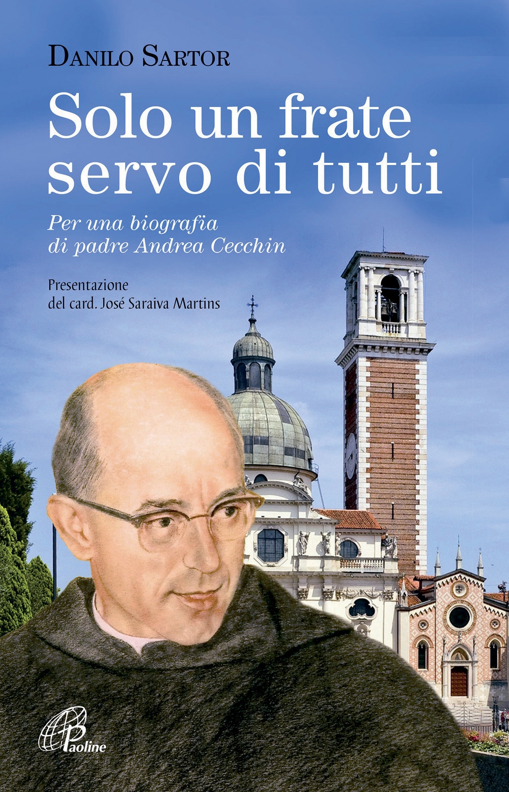 Solo un frate ma servo di tutti. Per una biografia di padre Andrea Cecchin Solo un frate ma servo di tutti. Per una biografia di padre Andrea Cecchin