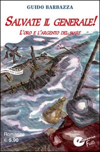 Salvate il Generale! L'Oro e L'Argento del Mare Salvate il Generale! L'Oro e L'Argento del Mare