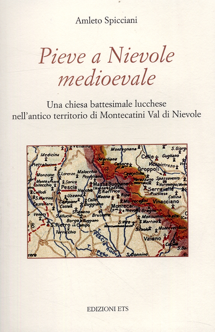 Pieve a Nievole medioevale. Una chiesa battisemale lucchese nell'antico territorio di Montecatini Val di Nievole Pieve a Nievole medioevale. Una chiesa battisemale lucchese nell'antico territorio di Montecatini Val di Nievole