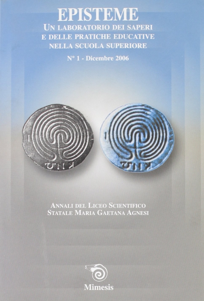Episteme. Un laboratorio dei saperi e delle pratiche educative nella scuola superiore. Vol. 1. Episteme. Un laboratorio dei saperi e delle pratiche educative nella scuola superiore. Vol. 1.