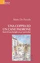 Una coppia ed un cane padrone. Storie di una famiglia un po' particolare Una coppia ed un cane padrone. Storie di una famiglia un po' particolare