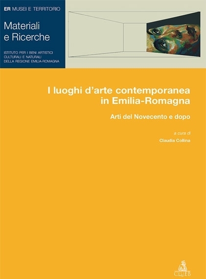 I luoghi d'arte contemporanea in Emilia-Romagna. Arti del Novecento e dopo I luoghi d'arte contemporanea in Emilia-Romagna. Arti del Novecento e dopo