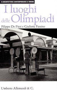 I Luoghi delle Olimpiadi. Le Architetture del 2006 nel Paesaggio Urbano di Torino