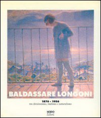 9788871850948 - Baldassarre Longoni 1876-1956 - LibroCo.it