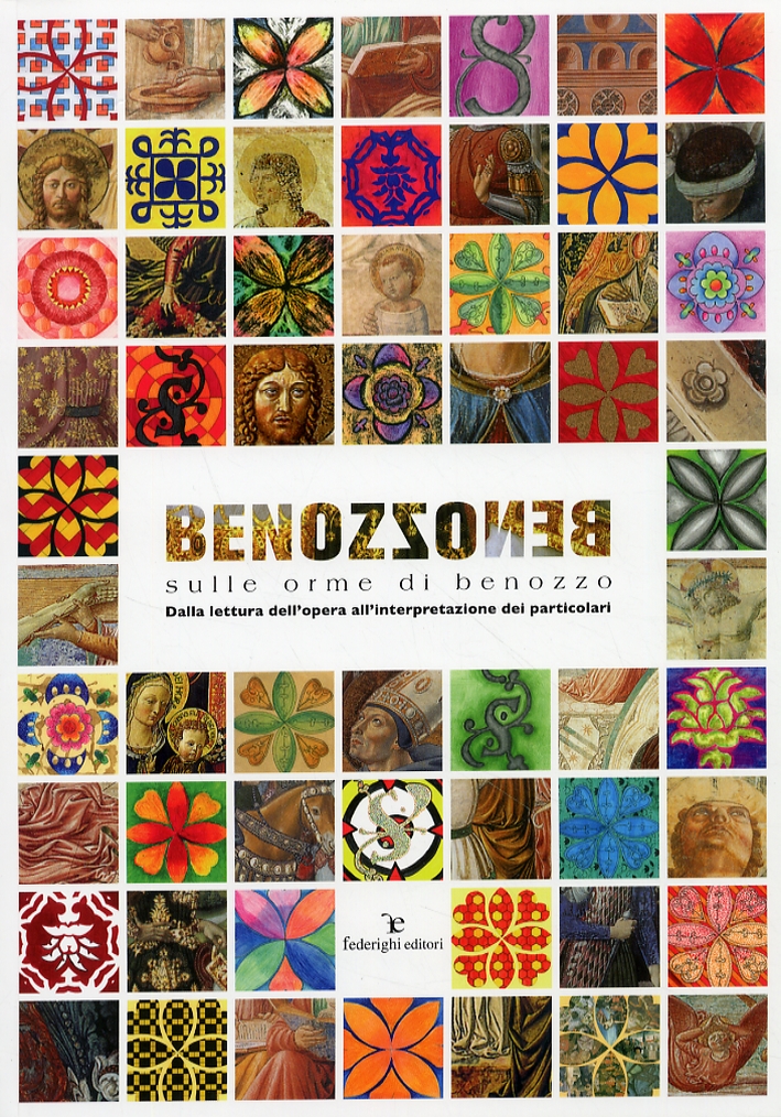 Benozzo. Sulle orme di Benozzo. Dalla lettura dell'opera all'interpretazione dei particolari