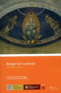 Borgo San Lorenzo. Guida alla visita del Borgo e alla scoperta del territorio. [Edizione italiana e inglese]