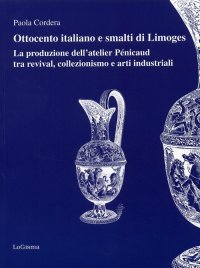 Ottocento Italiano e Smalti di Limoges. La Produzione dell'Atelier Pénicaud tra Revival, Colllezionismo e Arti Industriali