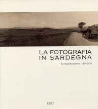 La fotografia in Sardegna. Lo sguardo esterno 1854-1939