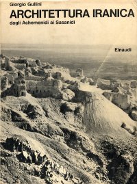 Architettura Iranica degli Achemenidi ai Sasanidi. Il "palazzo" di Kuh-i Khwagia (Seistan)