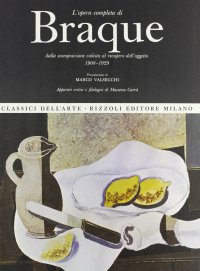 L'Opera Completa di Braque. Dalla Scomposizione Cubista al Recupero dell'Oggetto. 1908-1929