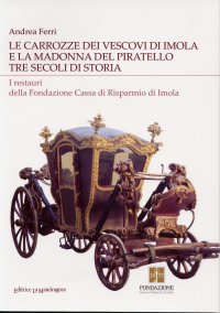 Le carrozze dei vescovi di Imola e la Madonna del Piratello. Tre secoli di storia