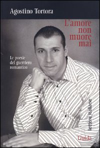 L'Amore non Muore Mai. Le Poesie del Guerriero Romantico L'Amore non Muore Mai. Le Poesie del Guerriero Romantico