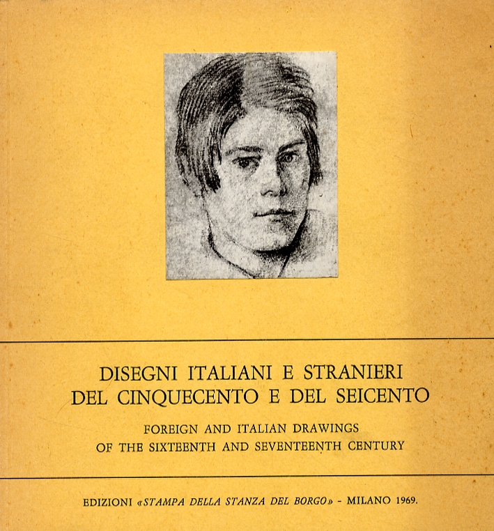 Disegni italiani e stranieri del Cinquecento e del Seicento. Foreign and italian drawings of the Sixteenth and Seventeenth century Disegni italiani e stranieri del Cinquecento e del Seicento. Foreign and italian drawings of the Sixteenth and Seventeenth century