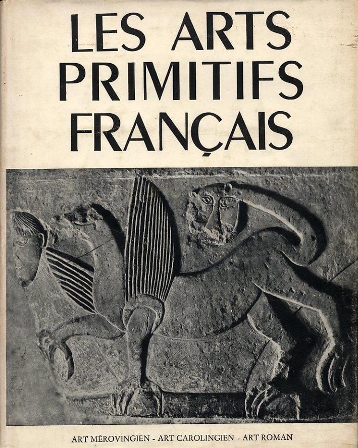 Les Arts Primitifs Francais. Art Mérovingien. Art Carolingien. Art Roman Les Arts Primitifs Francais. Art Mérovingien. Art Carolingien. Art Roman