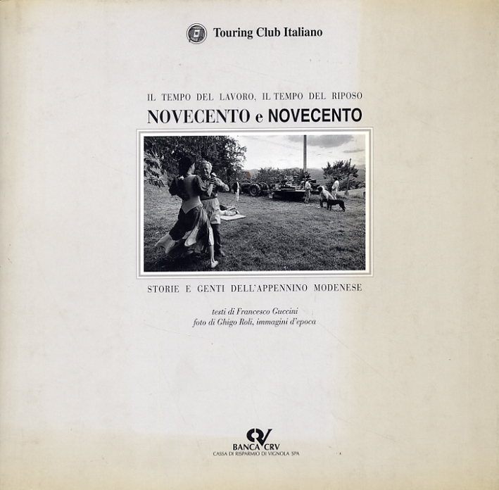 Il tempo del lavoro, il tempo del riposo. Novecento e Novecento. Storie e genti dell'appennino Modenese Il tempo del lavoro, il tempo del riposo. Novecento e Novecento. Storie e genti dell'appennino Modenese
