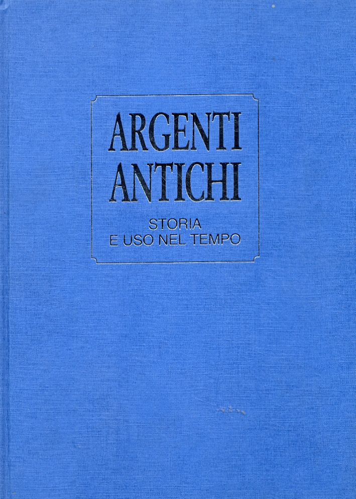Argenti antichi. Storia e uso nel tempo Argenti antichi. Storia e uso nel tempo
