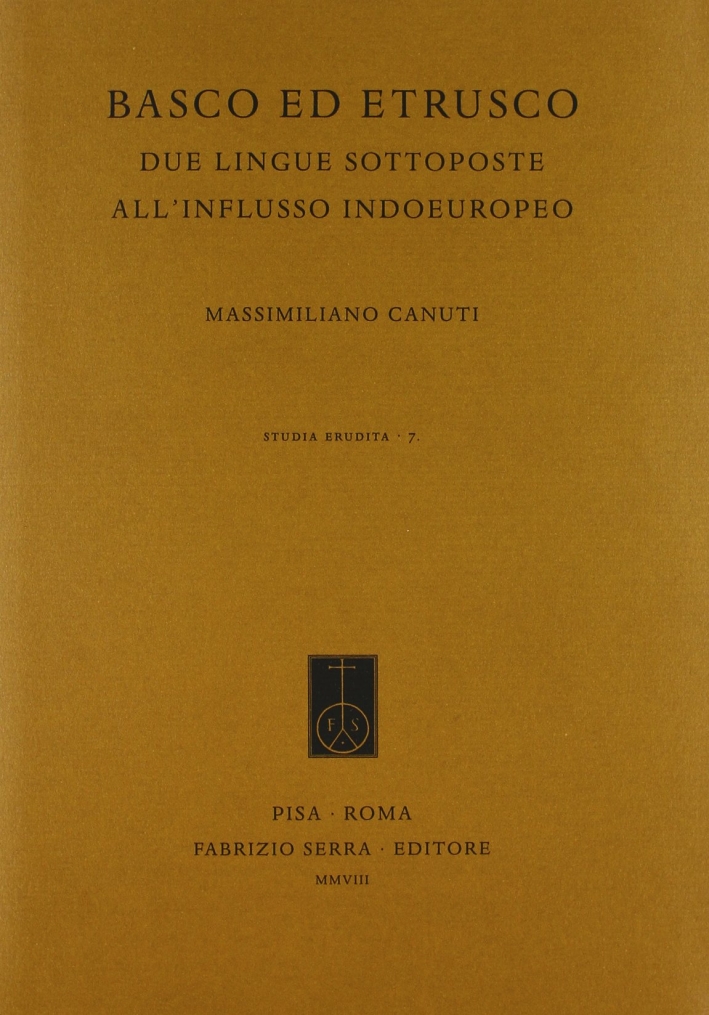 Basco ed etrusco. Due lingue sottoposte all'influsso indoeuropeo Basco ed etrusco. Due lingue sottoposte all'influsso indoeuropeo