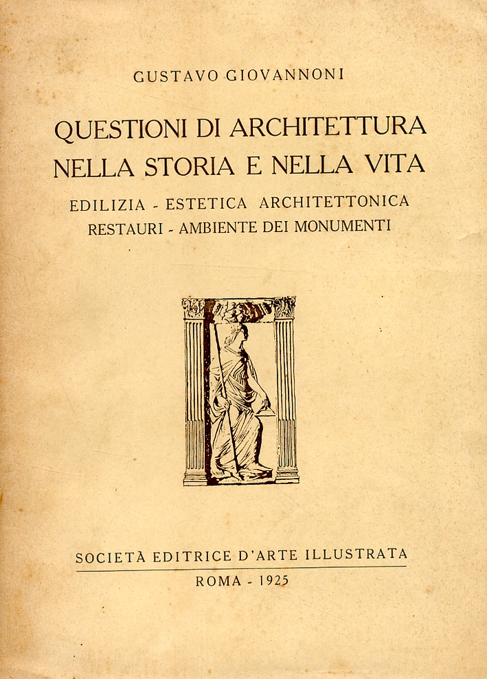 Questioni di architettura nella storia e nella vita. Edilizia. Estetica architettonica. Restauri. Ambiente dei monimenti Questioni di architettura nella storia e nella vita. Edilizia. Estetica architettonica. Restauri. Ambiente dei monimenti