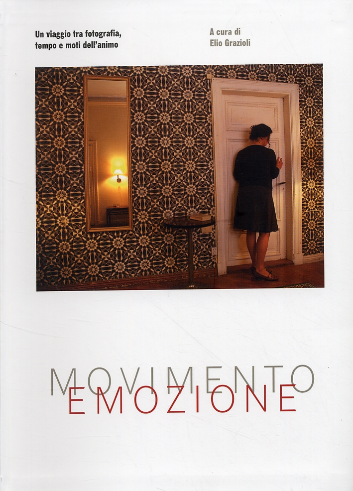 Movimento. Emozione. Un viaggio tra fotografia, tempo e moti dell'animo Movimento. Emozione. Un viaggio tra fotografia, tempo e moti dell'animo