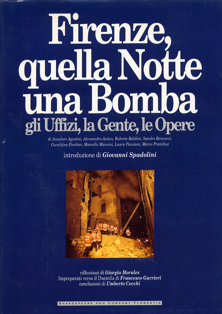 Firenze, quella Notte una Bomba. Gli Uffizi, la Gente, le Opere Firenze, quella Notte una Bomba. Gli Uffizi, la Gente, le Opere
