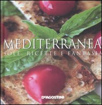 Mediterranea. Sole, ricette e fantasia. Ediz. illustrata Mediterranea. Sole, ricette e fantasia. Ediz. illustrata