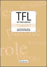 TFL-Testo Fono Lessicale. Valutazione delle abilità lessicali in età prescolare. Kit. Con CD-ROM TFL-Testo Fono Lessicale. Valutazione delle abilità lessicali in età prescolare. Kit. Con CD-ROM