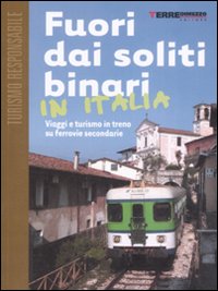Fuori dai soliti binari in Italia. Viaggi e turismo in treno su ferrovie secondarie Fuori dai soliti binari in Italia. Viaggi e turismo in treno su ferrovie secondarie