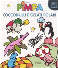 Pimpa. Coccodrilli e gelati polari. Ediz. illustrata. Con CD Audio Pimpa. Coccodrilli e gelati polari. Ediz. illustrata. Con CD Audio