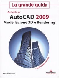 AutoCad 2009. Modellazione 3D e Rendering. La grande guida. Con CD-ROM AutoCad 2009. Modellazione 3D e Rendering. La grande guida. Con CD-ROM
