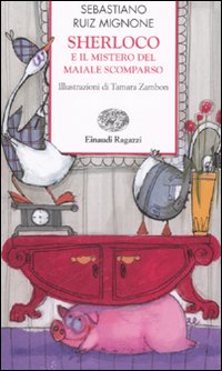 Sherloco e il mistero del maiale scomparso. Ediz. illustrata Sherloco e il mistero del maiale scomparso. Ediz. illustrata